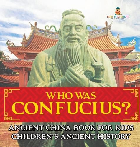 Who Was Confucius? Ancient China Book for Kids Children's Ancient History