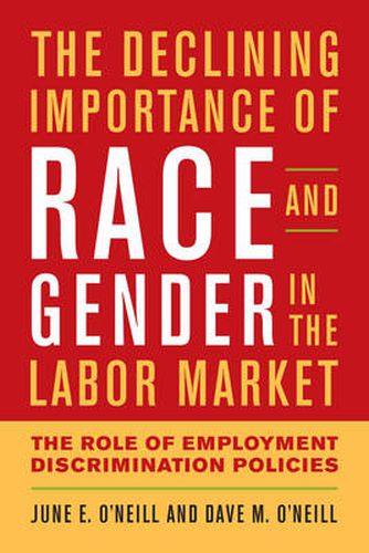 Cover image for The Declining Importance of Race and Gender in the Labor Market: The Role of Employment Discrimination Policies