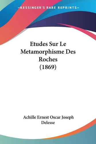 Cover image for Etudes Sur Le Metamorphisme Des Roches (1869)