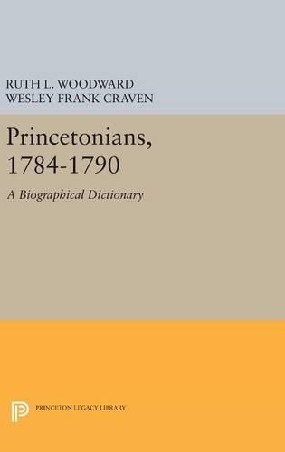 Princetonians, 1784-1790: A Biographical Dictionary