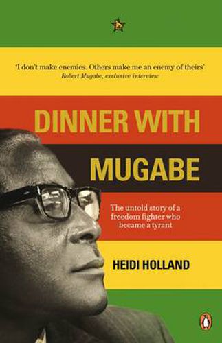 Cover image for Dinner with Mugabe: The Untold Story of a Freedom Fighter Who Became a Tyrant