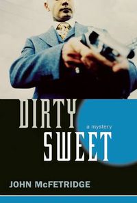 Cover image for Dirty Sweet: A Mystery