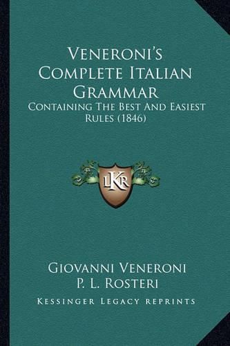 Veneroni's Complete Italian Grammar: Containing the Best and Easiest Rules (1846)