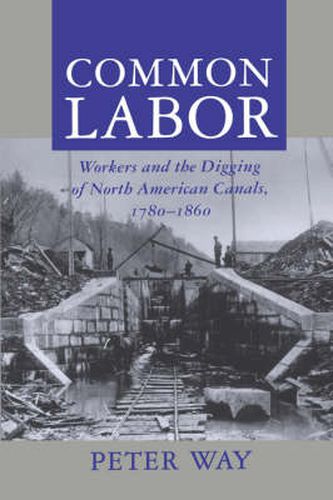 Cover image for Common Labor: Workers and the Digging of North American Canals, 1780-1860