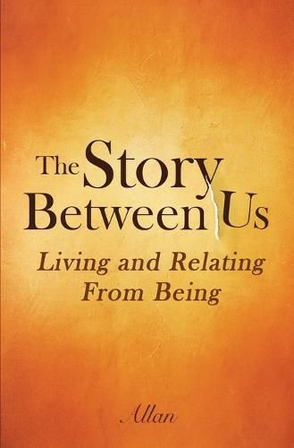 Cover image for The Story Between Us: Living and Relating From Being