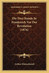 Cover image for Die Drei Stande in Frankreich VOR Der Revolution (1876)