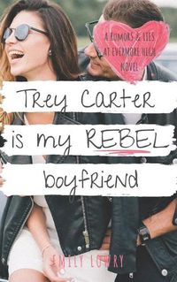Cover image for Trey Carter is My Rebel Boyfriend: A Sweet YA Romance
