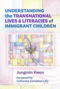 Cover image for Understanding the Transnational Lives and Literacies of Immigrant Children