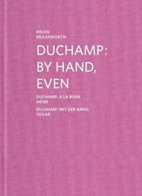 Cover image for Helen Molesworth: Duchamp: By Hand, Even