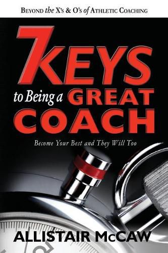 Cover image for 7 Keys To Being A Great Coach: Become Your Best and They Will Too