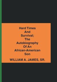 Cover image for Hard Times and Survival; the Autobiography of an African-American Son