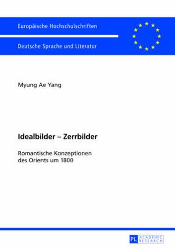 Cover image for Idealbilder - Zerrbilder: Romantische Konzeptionen Des Orients Um 1800