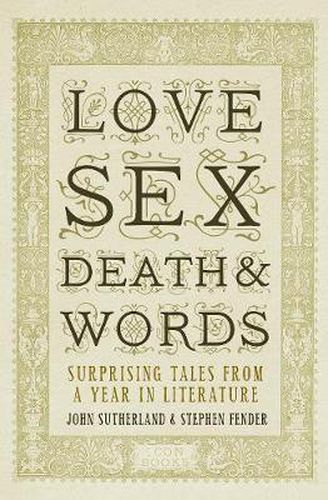 Cover image for Love, Sex, Death and Words: Surprising Tales From a Year in Literature