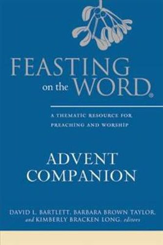 Cover image for Feasting on the Word Advent Companion: A Thematic Resource for Preaching and Worship