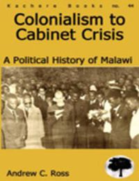 Cover image for Colonialism to Cabinet Crisis: A Political History of Malawi