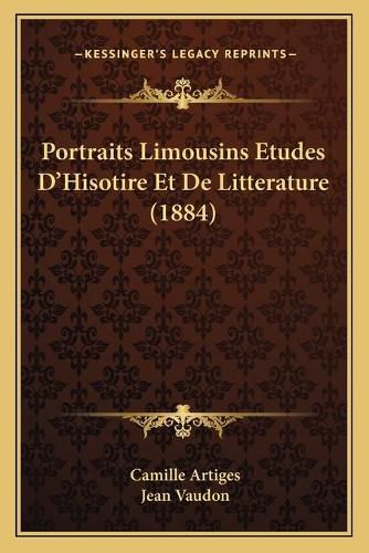 Portraits Limousins Etudes D'Hisotire Et de Litterature (1884)