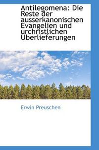 Cover image for Antilegomena: Die Reste Der Ausserkanonischen Evangelien Und Urchristlichen A Berlieferungen