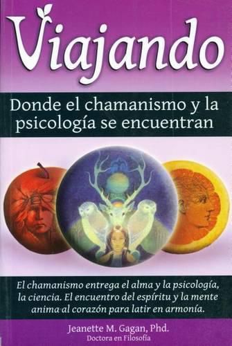 Cover image for Viajando, Donde El Chamanismo y La Psicologfa Se Encuentran/ Traveling, Where the Shamanism and Psychology Meet