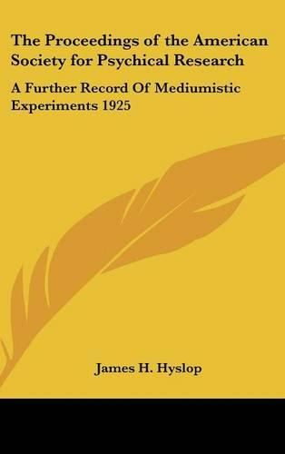 Cover image for The Proceedings of the American Society for Psychical Research: A Further Record of Mediumistic Experiments 1925