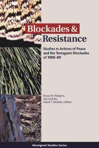 Cover image for Blockades and Resistance: Studies in Actions of Peace and the Temagami Blockades of 1988-89