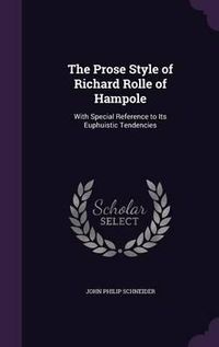 Cover image for The Prose Style of Richard Rolle of Hampole: With Special Reference to Its Euphuistic Tendencies