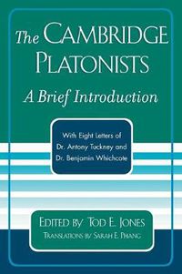 Cover image for The Cambridge Platonists: A Brief Introduction by Tod E. Jones; with Eight Letters of Dr. Antony Tuckney and Dr. Benjamin Whichcote