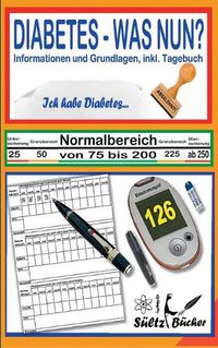 Cover image for DIABETES - WAS NUN? - Informationen und Grundlagen, inkl. Tagebuch