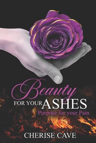 Cover image for Beauty for Your Ashes: Purpose for Your Pain: A 30-day guided reflection to assist you on your journey from pain to healing and eventually to purpose.