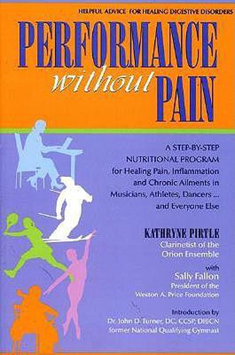 Cover image for Performance without Pain: A Step-by-step Nutritional Program for Healing Pain, Inflammation and Chronic Ailments in Musicians, Athletes, Dancers...and Everyone Else