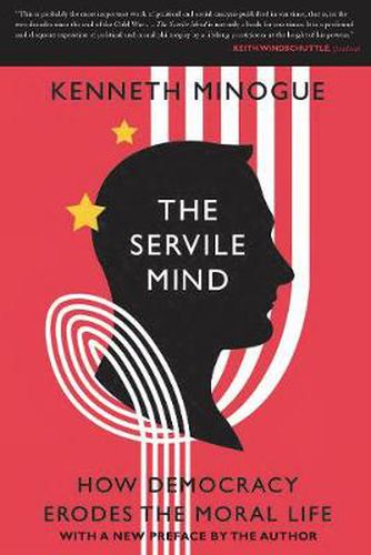 Cover image for The Servile Mind: How Democracy Erodes the Moral Life