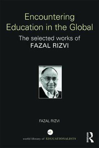Cover image for Encountering Education in the Global: The selected works of Fazal Rizvi