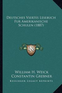 Cover image for Deutsches Viertes Lesebuch: Fur Amerikanische Schulen (1887)