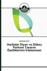 Cover image for Harikalar Diyar&#305; ve Goeksu Park&#305;n&#305;n Tasar&#305;m OEzelliklerinin &#304;rdelenmesi