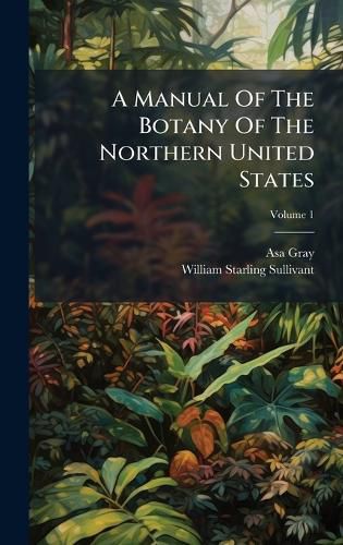 Cover image for A Manual Of The Botany Of The Northern United States
