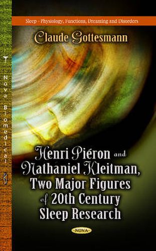 Henri Pieron & Nathaniel Kleitman: Two Major Figures of 20th Century Sleep Research