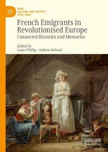 French Emigrants in Revolutionised Europe: Connected Histories and Memories