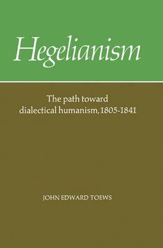 Cover image for Hegelianism: The Path Toward Dialectical Humanism, 1805-1841