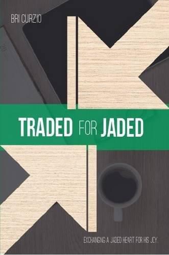 Cover image for Traded for Jaded: Exchanging a Jaded Heart for His Joy