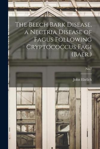 Cover image for The Beech Bark Disease, a Nectria Disease of Fagus Following Cryptococcus Fagi (Baer.); No.7