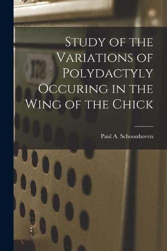 Cover image for Study of the Variations of Polydactyly Occuring in the Wing of the Chick