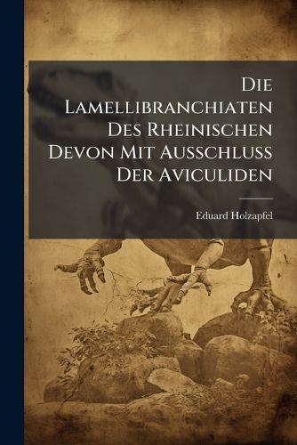Cover image for Die Lamellibranchiaten Des Rheinischen Devon Mit Ausschluss Der Aviculiden