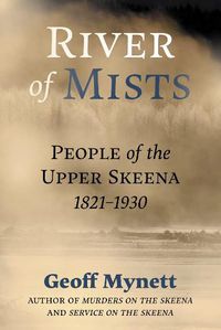 Cover image for River of Mists: People of the Upper Skeena, 1821-1930