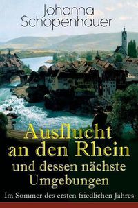 Cover image for Ausflucht an den Rhein und dessen n chste Umgebungen - Im Sommer des ersten friedlichen Jahres