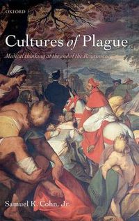 Cover image for Cultures of Plague: Medical thinking at the end of the Renaissance