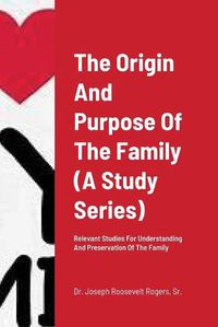 Cover image for The Origin And Purpose Of The Family (A Study Series)