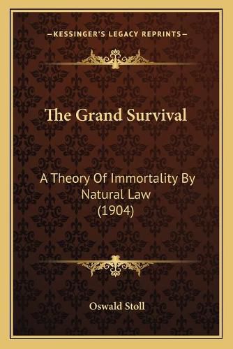 Cover image for The Grand Survival: A Theory of Immortality by Natural Law (1904)