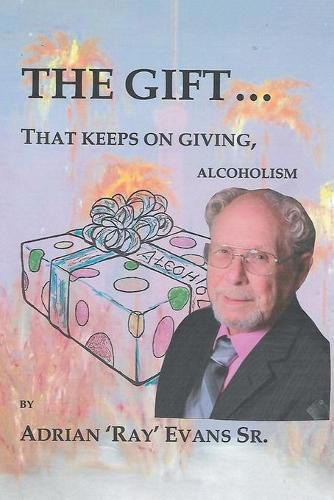 Cover image for The Gift...That Keeps on Giving, Alcoholism