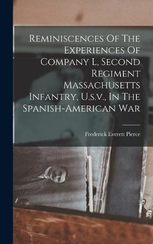 Cover image for Reminiscences Of The Experiences Of Company L, Second Regiment Massachusetts Infantry, U.s.v., In The Spanish-american War