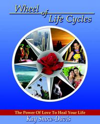 Cover image for Wheel of Life Cycles: The Power of Love to Heal Your Life