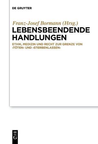 Cover image for Lebensbeendende Handlungen: Ethik, Medizin Und Recht Zur Grenze Von 'Toeten' Und 'Sterbenlassen